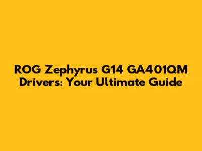 ROG Zephyrus G14 GA401QM Drivers: Your Ultimate Guide