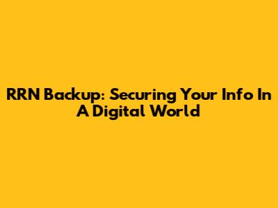 RRN Backup: Securing Your Info In A Digital World
