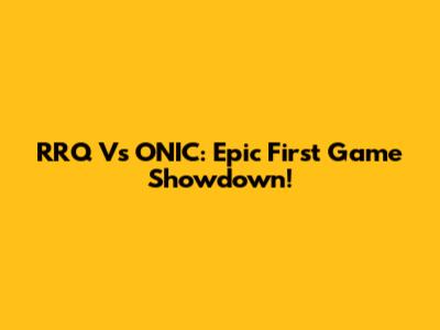 RRQ Vs ONIC: Epic First Game Showdown!