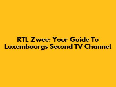 RTL Zwee: Your Guide To Luxembourg's Second TV Channel