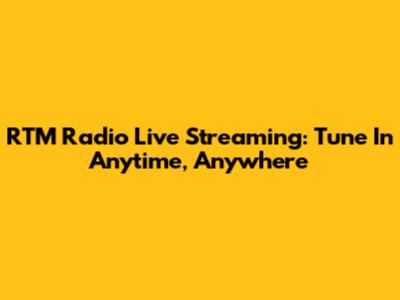 RTM Radio Live Streaming: Tune In Anytime, Anywhere