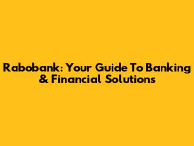 Rabobank: Your Guide To Banking & Financial Solutions