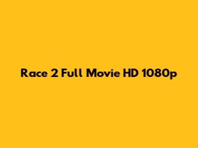 Race 2 Full Movie HD 1080p