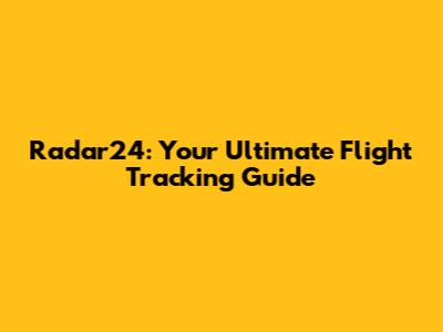 Radar24: Your Ultimate Flight Tracking Guide