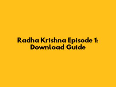 Radha Krishna Episode 1: Download Guide