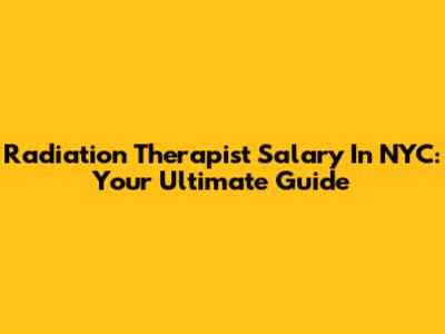 Radiation Therapist Salary In NYC: Your Ultimate Guide