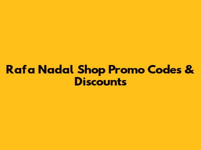 Rafa Nadal Shop Promo Codes & Discounts