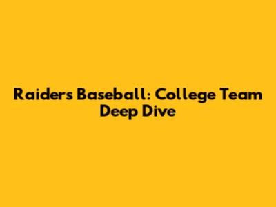 Raiders Baseball: College Team Deep Dive