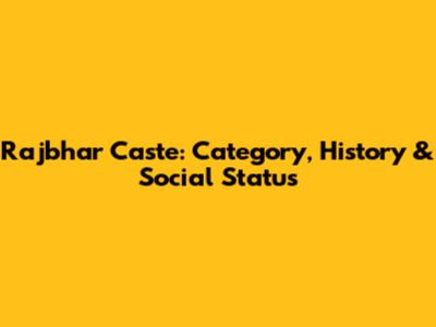 Rajbhar Caste: Category, History & Social Status