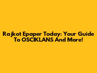 Rajkot Epaper Today: Your Guide To OSCIKLANS And More!