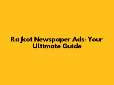 Rajkot Newspaper Ads: Your Ultimate Guide
