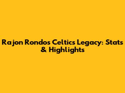 Rajon Rondo's Celtics Legacy: Stats & Highlights