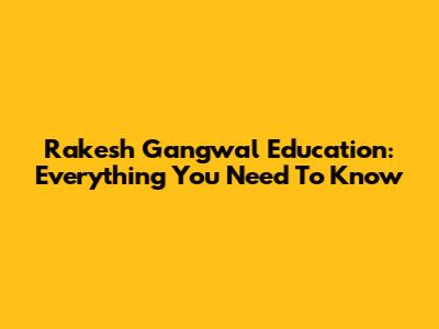 Rakesh Gangwal Education: Everything You Need To Know