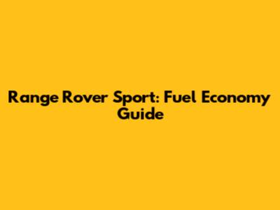 Range Rover Sport: Fuel Economy Guide