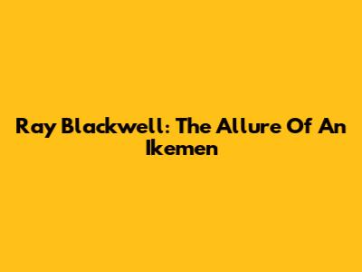 Ray Blackwell: The Allure Of An Ikemen