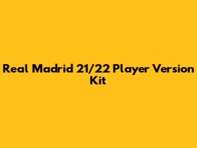 Real Madrid 21/22 Player Version Kit