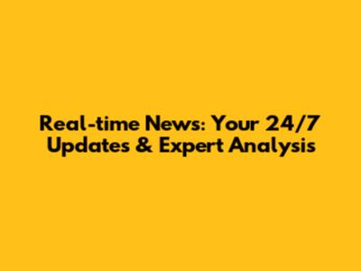 Real-time News: Your 24/7 Updates & Expert Analysis