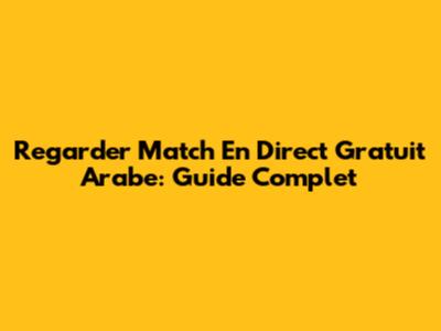 Regarder Match En Direct Gratuit Arabe: Guide Complet