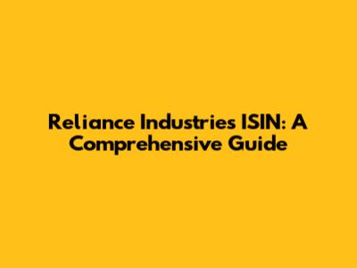 Reliance Industries ISIN: A Comprehensive Guide