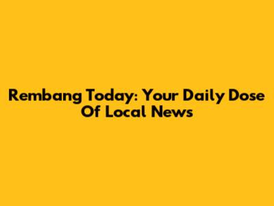 Rembang Today: Your Daily Dose Of Local News