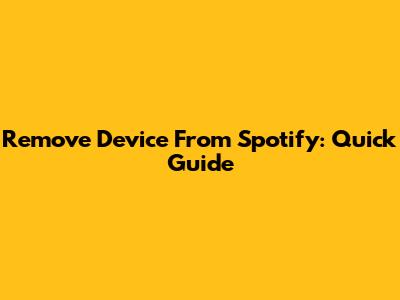 Remove Device From Spotify: Quick Guide