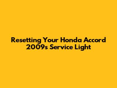 Resetting Your Honda Accord 2009's Service Light