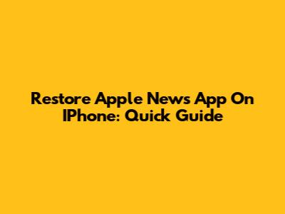 Restore Apple News App On IPhone: Quick Guide