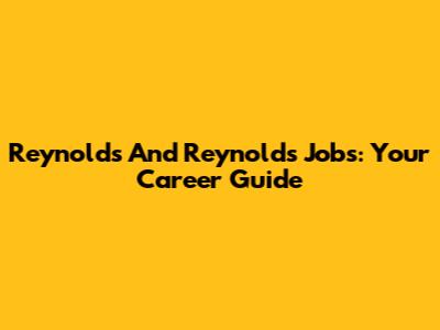 Reynolds And Reynolds Jobs: Your Career Guide