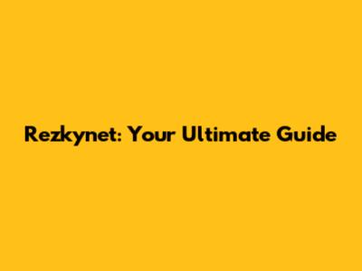 Rezkynet: Your Ultimate Guide