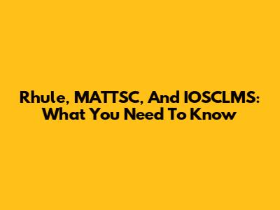 Rhule, MATTSC, And IOSCLMS: What You Need To Know