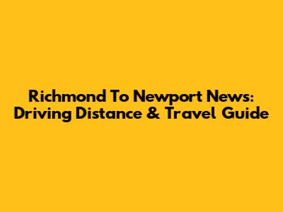 Richmond To Newport News: Driving Distance & Travel Guide