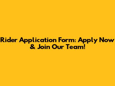 Rider Application Form: Apply Now & Join Our Team!
