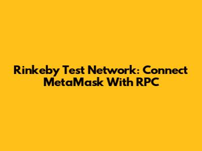 Rinkeby Test Network: Connect MetaMask With RPC
