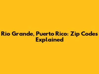 Rio Grande, Puerto Rico: Zip Codes Explained