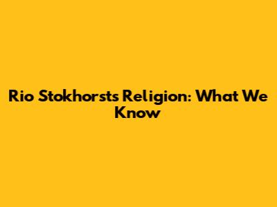 Rio Stokhorst's Religion: What We Know