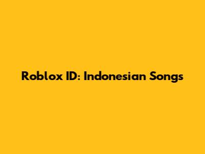 Roblox ID: Indonesian Songs