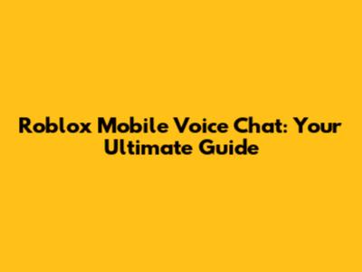 Roblox Mobile Voice Chat: Your Ultimate Guide