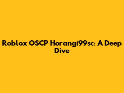 Roblox OSCP Horangi99sc: A Deep Dive