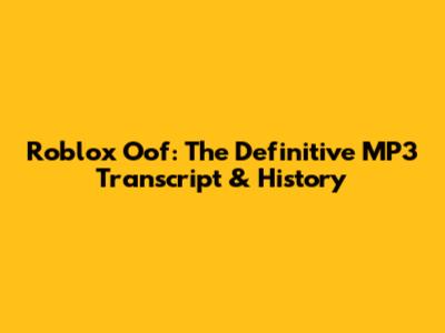 Roblox Oof: The Definitive MP3 Transcript & History
