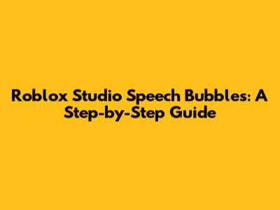 Roblox Studio Speech Bubbles: A Step-by-Step Guide