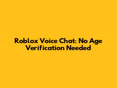 Roblox Voice Chat: No Age Verification Needed