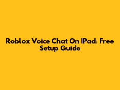 Roblox Voice Chat On IPad: Free Setup Guide