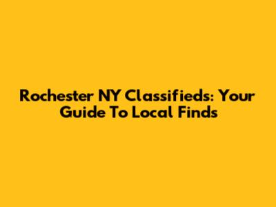 Rochester NY Classifieds: Your Guide To Local Finds
