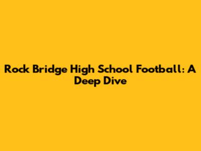 Rock Bridge High School Football: A Deep Dive