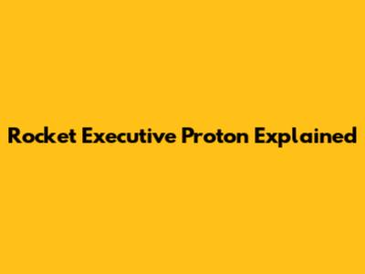 Rocket Executive Proton Explained