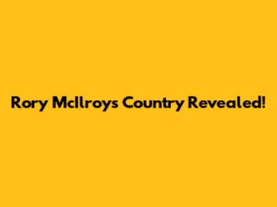 Rory McIlroy's Country Revealed!