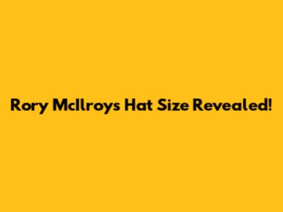 Rory McIlroy's Hat Size Revealed!