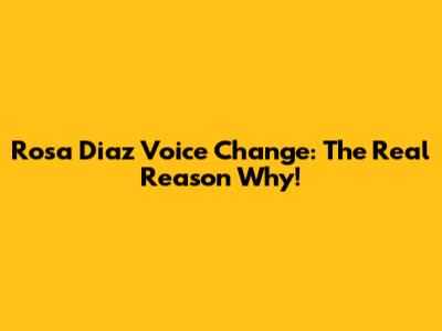 Rosa Diaz Voice Change: The Real Reason Why!