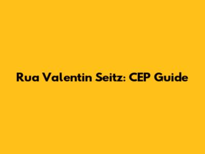 Rua Valentin Seitz: CEP Guide