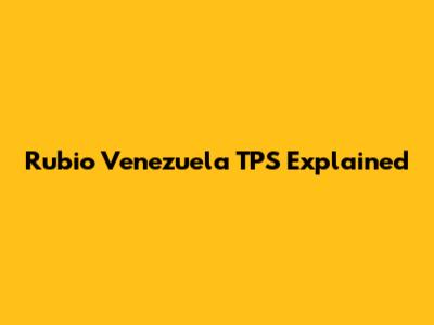 Rubio Venezuela TPS Explained
